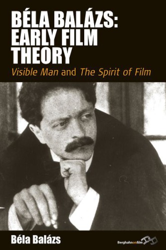 Béla Balázs: Early Film Theory. Visible Man and The Spirit of Film