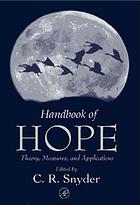 Handbook of hope : theory, measures & applications