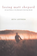 Losing Matt Shepard: Life and Politics in the Aftermath of Anti-Gay Murder
