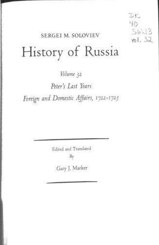 History of Russia from Earliest Times Volume 32: Peter’s Last Years Foreign and Domestic Affairs, 1722-1725