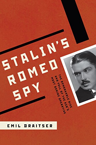 Stalin’s Romeo Spy: The Remarkable Rise and Fall of the KGB’s Most Daring Operative