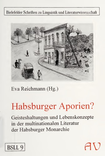 Habsburger Aporien? Geisteshaltungen und Lebenskonzepte in der multinationalen Literatur der Habsburger Monarchie