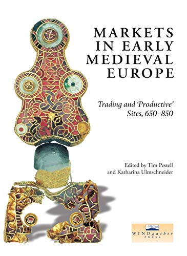 Markets in Early Medieval Europe: Trading and ’Productive’ Sites, 650–850