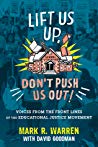 Lift Us Up, Don’t Push Us Out!: Voices from the Front Lines of the Educational Justice Movement