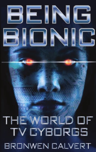 Being Bionic: The World of TV Cyborgs