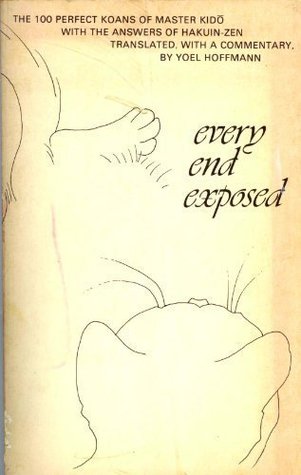 Every End Exposed: The 100 Koans of Master Kidō—With the Answers of Hakuin-Zen