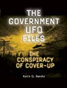 The Government UFO Files: The Conspiracy of Cover-Up