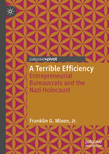 A Terrible Efficiency: Entrepreneurial Bureaucrats And The Nazi Holocaust
