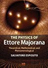 The Physics of Ettore Majorana: Theoretical, Mathematical, and Phenomenological