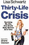 Thirty-Life Crisis: Surviving My Thirties, One Drunk Baby Shower at a Time