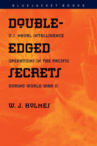 Double-Edged Secrets: U.S. Naval Intelligence Operations in the Pacific During World War II