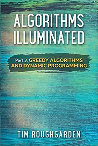 Algorithms illuminated Part 3 Greedy Algorithms and Dynamic Programming