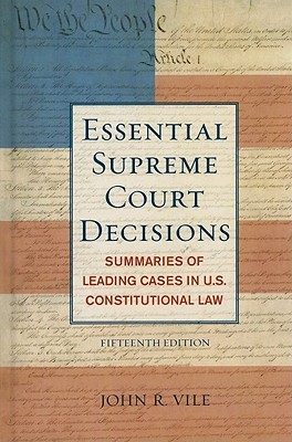 Essential Supreme Court Decisions: Summaries of Leading Cases in U.S. Constitutional Law