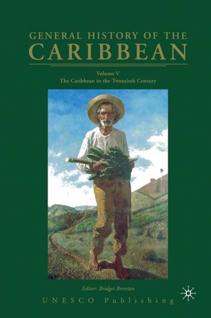 General History of the Caribbean UNESCO Volume 5: Volume V: The Caribbean in the Twentieth Century