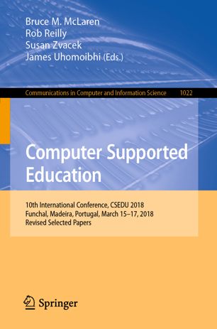 Computer Supported Education: 10th International Conference, CSEDU 2018, Funchal, Madeira, Portugal, March 15–17, 2018, Revised Selected Papers