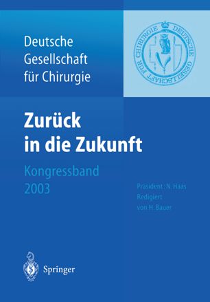 Zurück in die Zukunft: 120. Kongress der Deutschen Gesellschaft für Chirurgie 29. April — 2. Mai 2003, München