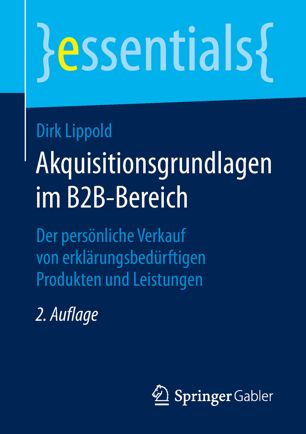 Akquisitionsgrundlagen im B2B-Bereich: Der persönliche Verkauf von erklärungsbedürftigen Produkten und Leistungen