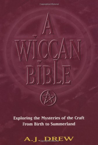 A Wiccan Bible: Exploring the Mysteries of the Craft from Birth to Summerland