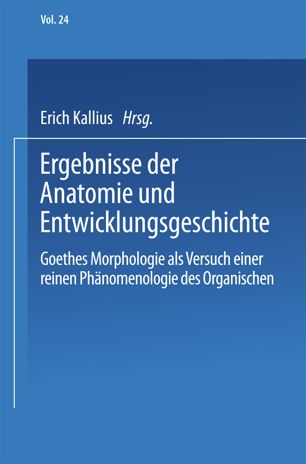 Ergebnisse der Anatomie und Entwicklungsgeschichte: Goethes Morphologie als Versuch einer Reinen Phänomenologie des Organischen