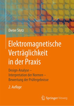 Elektromagnetische Verträglichkeit in der Praxis: Design-Analyse - Interpretation der Normen - Bewertung der Prüfergebnisse