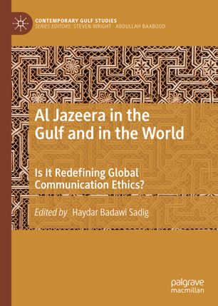 Al Jazeera in the Gulf and in the World: Is It Redefining Global Communication Ethics?