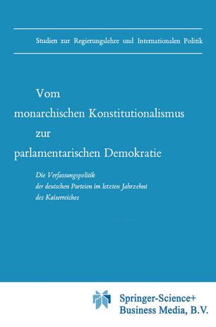Vom monarchischen Konstitutionalismus zur parlamentarischen Demokratie: Die Verfassungspolitik der deutschen Parteien im letzten Jahrzehnt des Kaiserreiches
