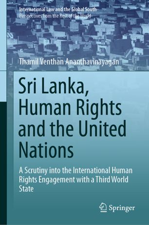 Sri Lanka, Human Rights and the United Nations: A Scrutiny into the International Human Rights Engagement with a Third World State