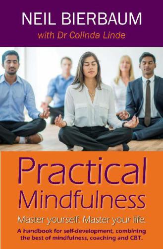 Practical Mindfulness Master yourself. Master your life