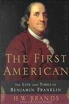 The First American: The Life and Times of Benjamin Franklin