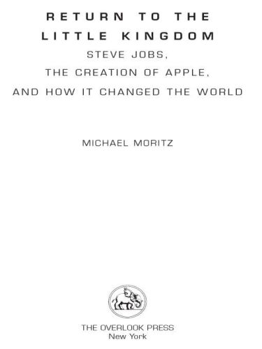 Return to the little kingdom: steve jobs and the creation of apple