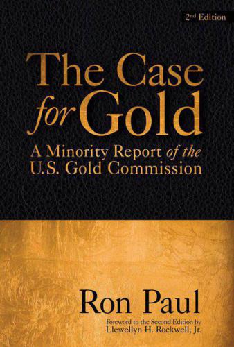 The Case For Gold: A Minority Report of the U.S. Gold Commission