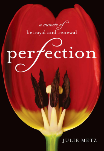 Perfection: a memoir of betrayal and renewal