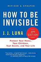 How to be invisible: protect your home, your children, your assets, and your life