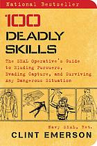 100 deadly skills: the SEAL operative's guide to eluding pursuers, evading capture, and surviving any dangerous situation