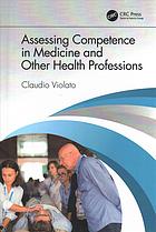 Assessing competence in medicine and other health professions