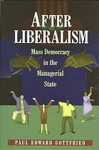 After liberalism: mass democracy in the managerial state