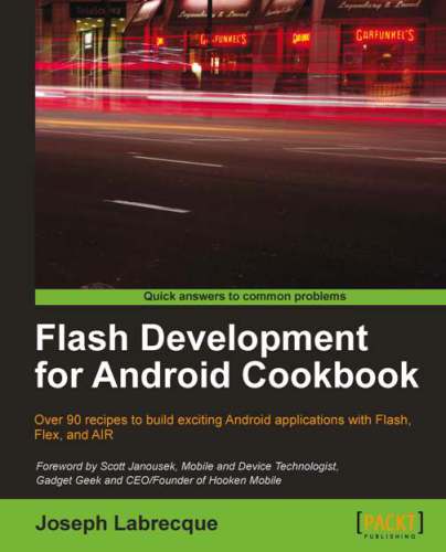Flash development for Android cookbook: over 90 recipes to build exciting Android applications with Flash, Flex, and AIR