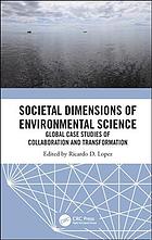 Societal dimensions of environmental science: global case studies of collaboration and transformation