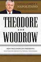 Theodore and Woodrow: How Two American Presidents Destroyed Constitutional Freedom