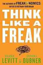Think like a freak: the authors of Freakonomics offer to retrain your brain ; with a new author Q et A