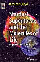 Stardust, Supernovae and the Molecules of Life: Might We All Be Aliens?