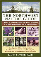 The Northwest nature guide: where to go and what to see month by month in Oregon, Washington, and British Columbia