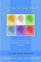 The Awakening Mind, Volume 4: The Foundation of Buddhist Thought