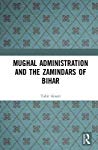 Mughal Administration and the Zamindars of Bihar