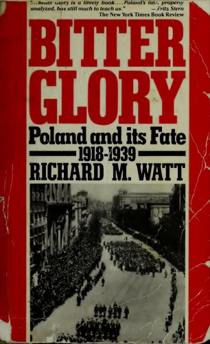 Bitter glory : Poland and its fate 1918 to 1939