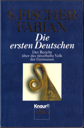 Die ersten Deutschen. Der Bericht über das rätselhafte Volk der Germanen