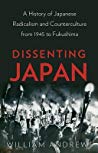 Dissenting Japan: A History Of Japanese Radicalism And Counterculture From 1945 To Fukushima
