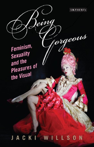 Being Gorgeous: Feminism, Sexuality and the Pleasures of the Visible