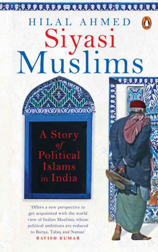 Siyasi Muslims: A Story of Political Islams in India