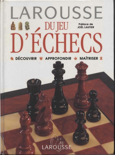 Larousse du jeu d’échecs : découvrir, approfondir, maîtriser